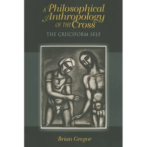 A Philosophical Anthropology of the Cross: The Cruciform Self - Paperback