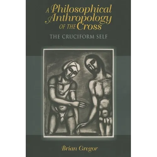 A Philosophical Anthropology of the Cross: The Cruciform Self - Paperback
