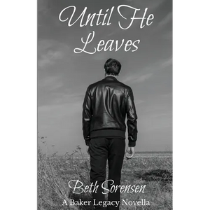 Until He Leaves: A Baker Legacy Novella - Paperback