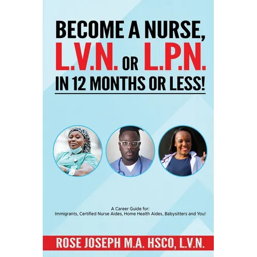 Become a Basic Nurse, LVN or LPN in 12 Months or Less! - Paperback