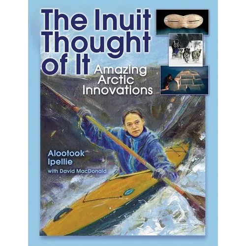 The Inuit Thought of It: Amazing Arctic Innovations - Paperback