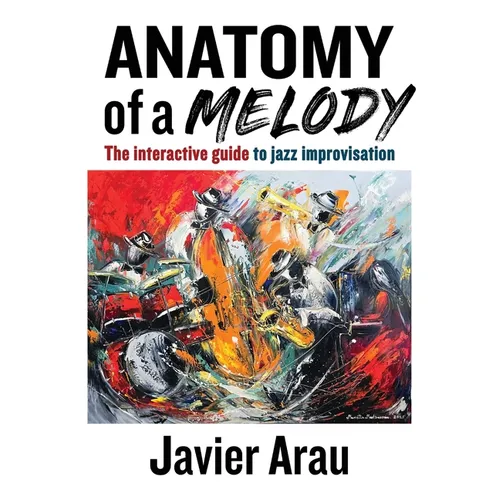 Anatomy of a Melody: The Interactive Guide to Jazz Improvisation - Paperback