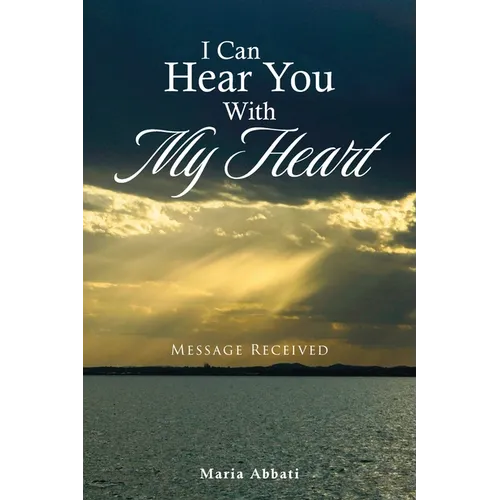 I Can Hear You With My Heart: Message Received - Paperback