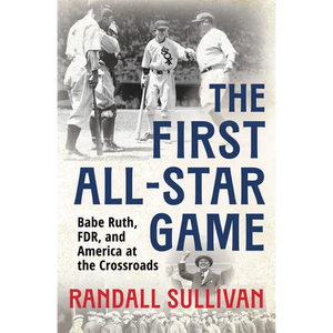 The First All-Star Game: Babe Ruth, FDR and America at the Crossroads - Hardcover