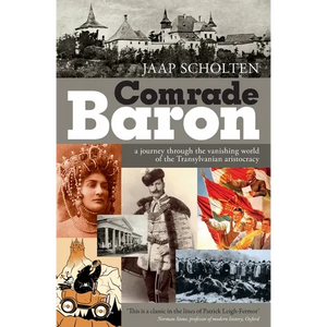Comrade Baron: A journey through the vanishing world of the Transylvanian aristocracy - Paperback