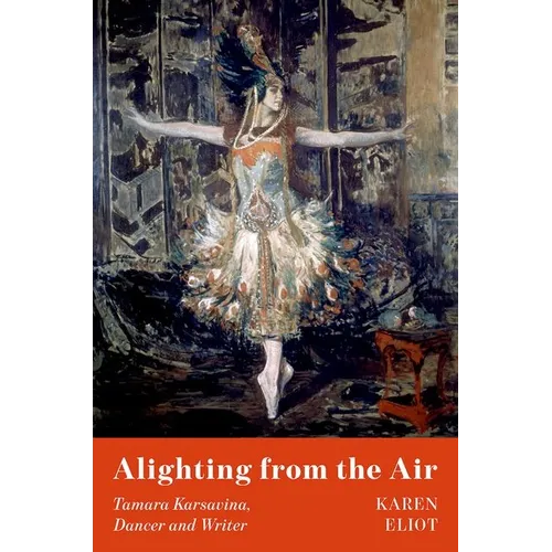 Alighting from the Air: Tamara Karsavina, Dancer and Writer - Hardcover