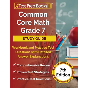Common Core Math Grade 7 Study Guide Workbook and Practice Test Questions with Detailed Answer Explanations [7th Edition] - Paperback