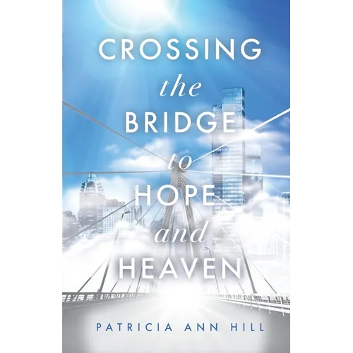 Crossing the Bridge to Hope and Heaven - Paperback