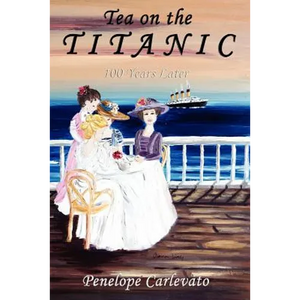 Tea on the Titanic: 100 Years Later - Paperback