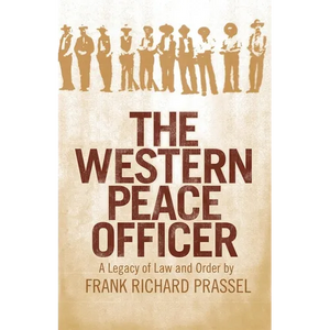 The Western Peace Officer: A Legacy of Law and Order - Paperback