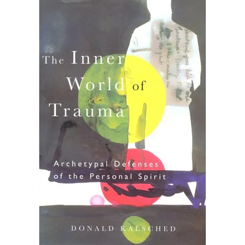 The Inner World of Trauma: Archetypal Defences of the Personal Spirit - Paperback