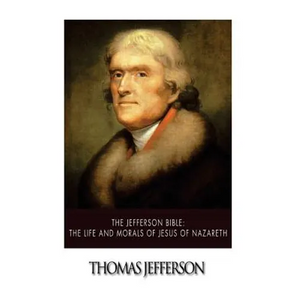 The Jefferson Bible: The Life and Morals of Jesus of Nazareth - Paperback