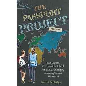 The Passport Project: Two Sisters Ditch Middle School for a Life-Changing Journey Around the World - Hardcover