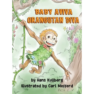 Baby Aviva Orangutan Diva: A Jungle Quest to Discover Inner Strength - Hardcover