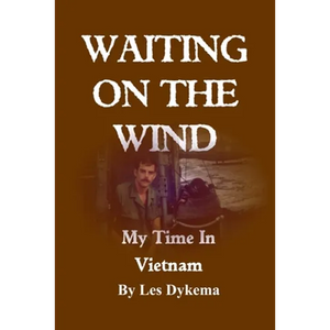 Waiting on the Wind: My Time In Vietnam, by Les Dykema - Paperback