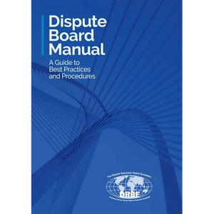 Dispute Board Manual: A Guide to Best Practices and Procedures - Paperback