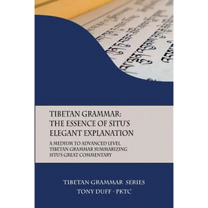 Tibetan Grammar: The Essence of the Elegant Explanation: A Medium to Advanced Level Grammar Text - Paperback