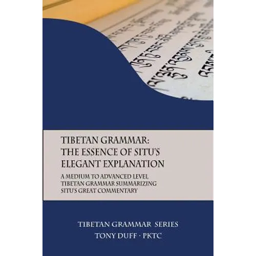 Tibetan Grammar: The Essence of the Elegant Explanation: A Medium to Advanced Level Grammar Text - Paperback
