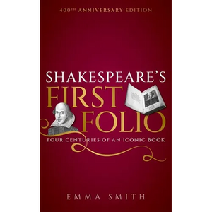 Shakespeare's First Folio: Four Centuries of an Iconic Book - Hardcover
