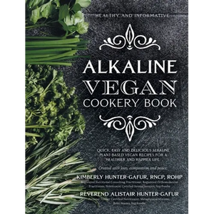 Alkaline Vegan Cookery Book: Informative, quick, easy and delicious alkaline plant-based vegan recipes for a healthier and happier life. - Hardcover