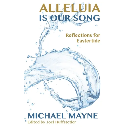 Alleluia Is Our Song: Reflections on Eastertide - Paperback