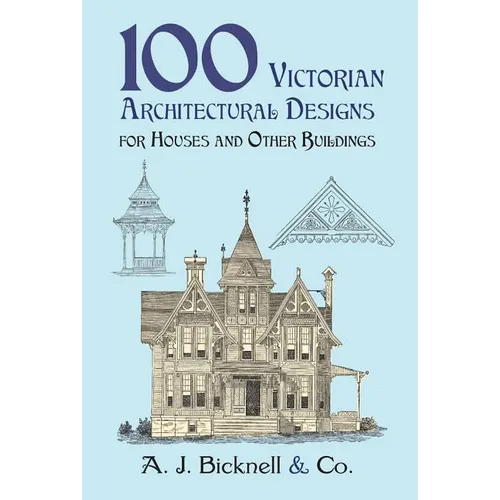 100 Victorian Architectural Designs for Houses and Other Buildings - Paperback