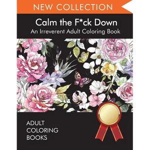 Calm the F*ck Down: An Irreverent Adult Coloring Book - Paperback