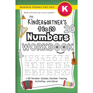 The Kindergartner's 1 to 20 Numbers Workbook: (Ages 5-6) 1-20 Number Guides, Number Tracing, Activities, and More! (Backpack Friendly 6"x9" Size) - Paperback