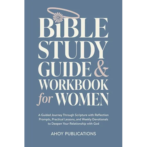 Bible Study Guide and Workbook for Women: A Guided Journey Through Scripture with Reflection Prompts, Practical Lessons, and Weekly Devotionals to Dee - Paperback