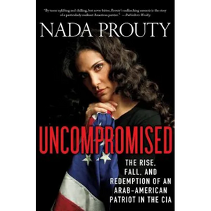 Uncompromised: The Rise, Fall, and Redemption of an Arab-American Patriot in the CIA - Paperback
