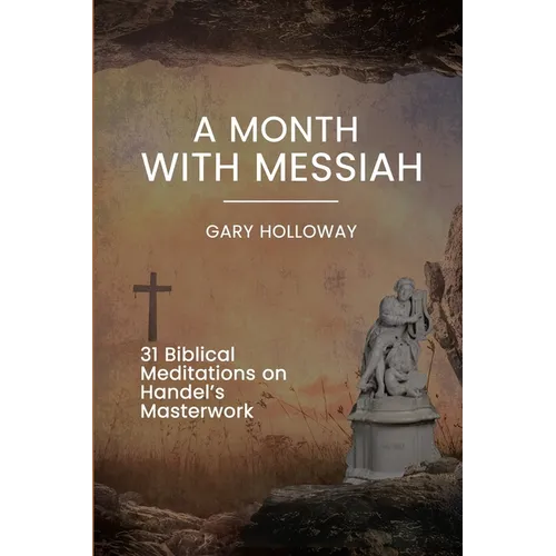A Month with Messiah: 31 Biblical Meditations on Handel's Masterwork - Paperback