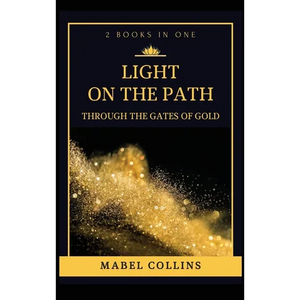 Light On The Path: Through The Gates Of Gold (2 BOOKS IN ONE) - Hardcover