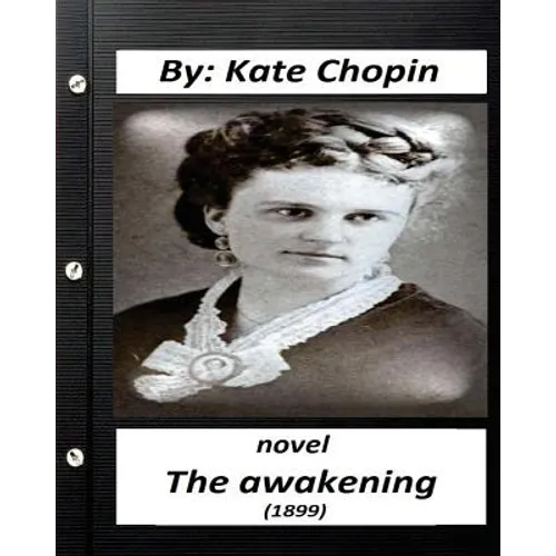 The Awakening (1899) NOVEL by Kate Chopin (Original Version) - Paperback