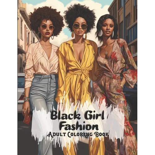 Black Girl Fashion Adult Coloring Book: African American Women Coloring Book For Adults And Teens With Chic Outfits And Stylish Hairstyles - Paperback