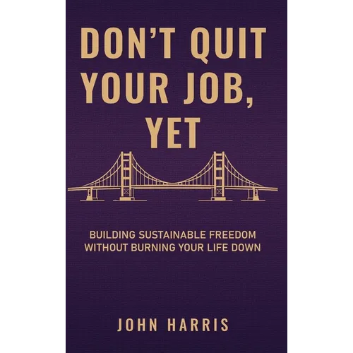 Don't Quit Your Job, Yet - Hardcover
