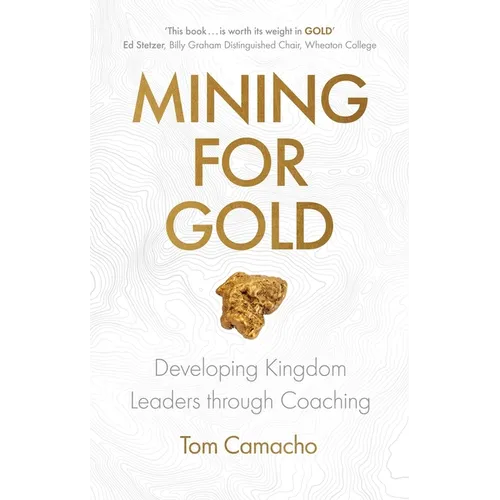 Mining for Gold: Developing Kingdom Leaders Through Coaching - Paperback