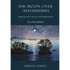 The Moon over Matsushima: Insights into Moxa and Mugwort (Second Edition) - Paperback
