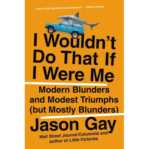 I Wouldn't Do That If I Were Me: Modern Blunders and Modest Triumphs (but Mostly Blunders)
