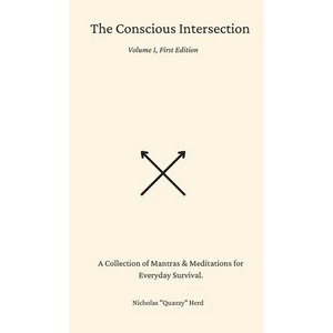 The Conscious Intersection: A Collection of Mantras & Meditations for Everyday Survival. - Hardcover