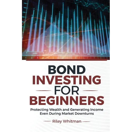 Bond Investing for Beginners: Protecting Wealth and Generating Income Even During Market Downturns - Paperback