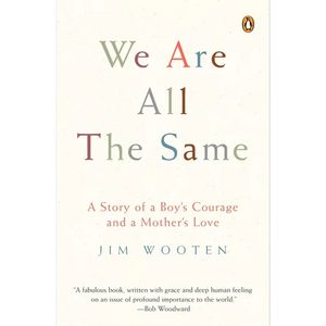 We Are All the Same: A Story of a Boy's Courage and a Mother's Love - Paperback