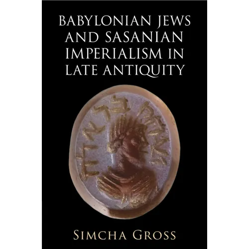 Babylonian Jews and Sasanian Imperialism in Late Antiquity - Paperback