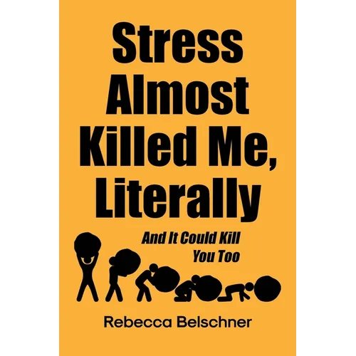 Stress Almost Killed Me, Literally: And It Could Kill You Too - Paperback