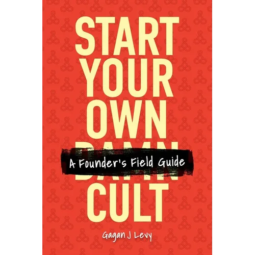 Start Your Own Damn Cult: A Founder's Field Guide - Paperback