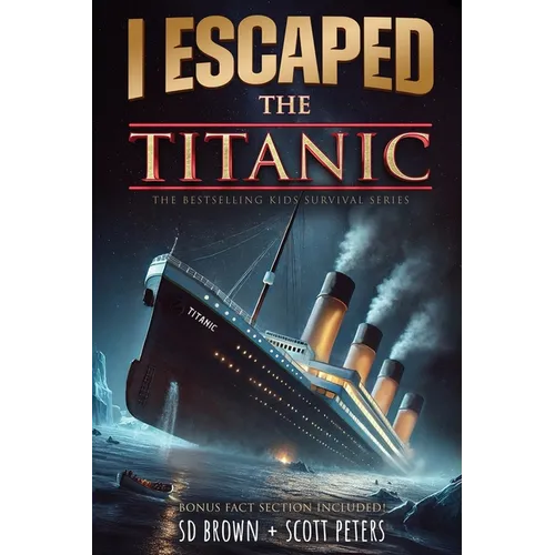 I Escaped The Titanic: The Sinking of the Titanic, 1912 - Paperback