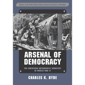 Arsenal of Democracy: The American Automobile Industry in World War II - Paperback