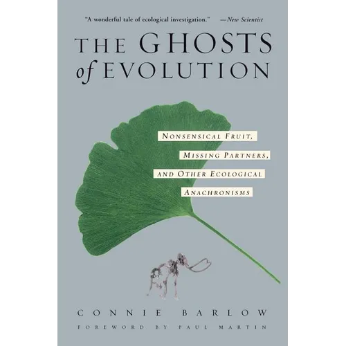 The Ghosts of Evolution Nonsensical Fruit, Missing Partners, and Other Ecological Anachronisms - Paperback