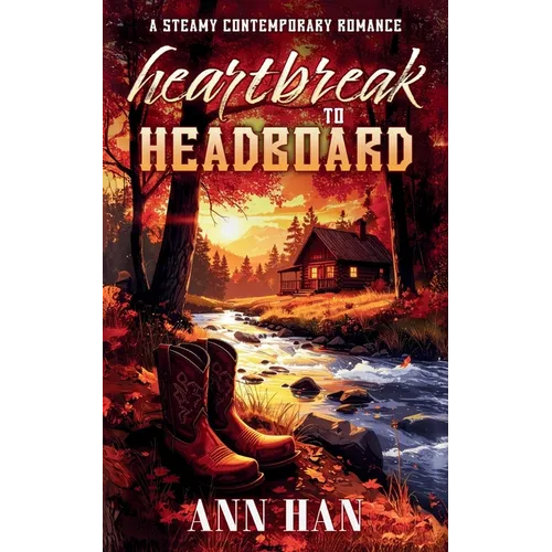 Heartbreak to Headboard: A Contemporary Cowboy Romance - Paperback