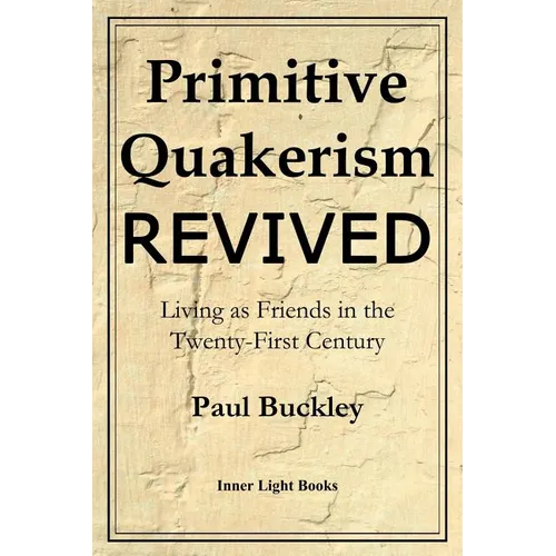 Primitive Quakerism Revived: Living as Friends in the Twenty-First Century - Paperback