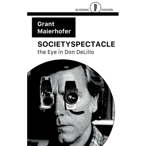 Societyspectacle: the Eye in Don DeLillo - Paperback
